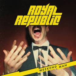 Royal Republic : Weekend Man